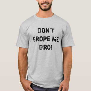Suchen Sie mich nicht Bro tastend! T-Shirt