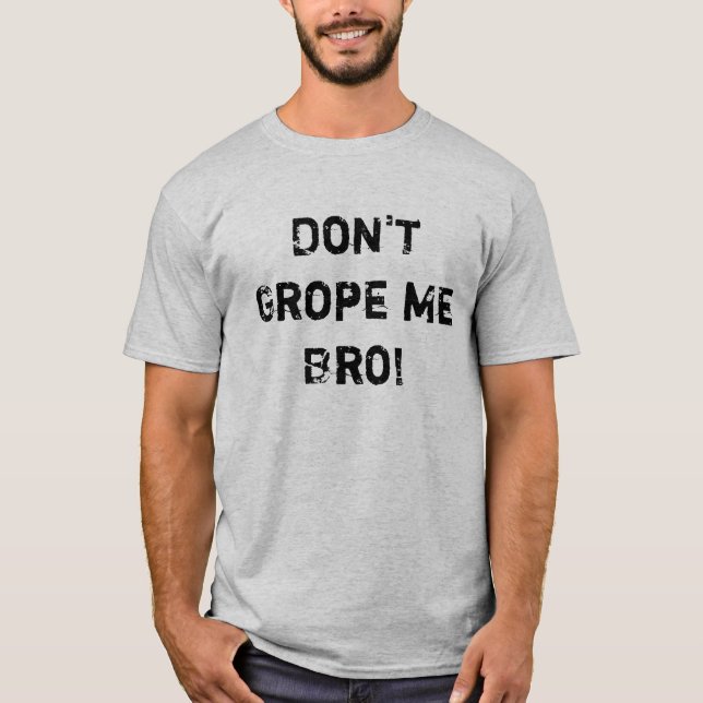 Suchen Sie mich nicht Bro tastend! T-Shirt (Vorderseite)