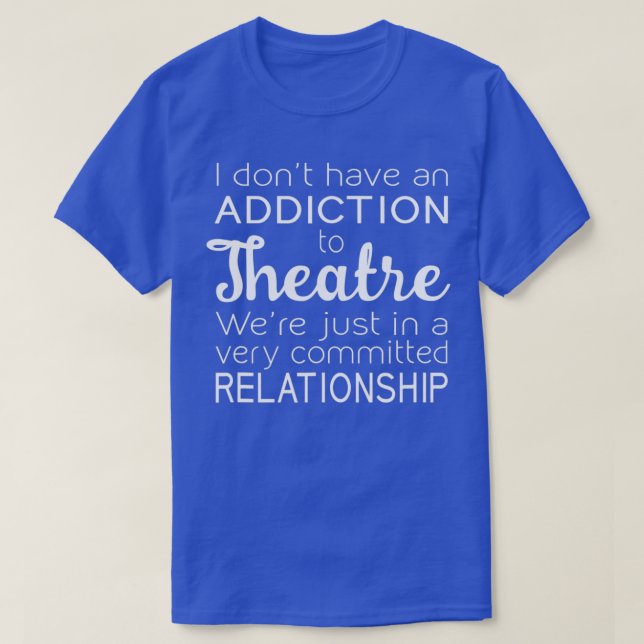 Sucht nach theaterbedingter Beziehung Witzig T-Shirt (Design vorne)
