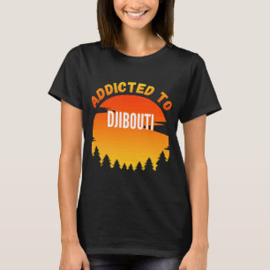 Süchtig nach Djibouti Geboren in Djibouti T-Shirt