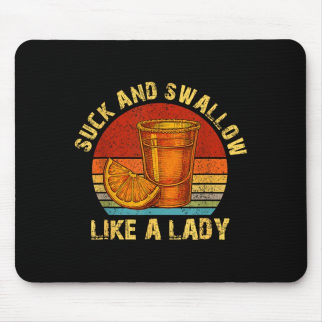 Suck And Swallow Like A Lady Raunchy Tequila Funny Mousepad (Vorne)