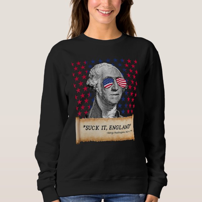 Suck It England 4th of July FUNNY George Washingto Sweatshirt (Vorderseite)