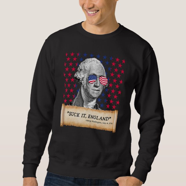 Suck It England 4th of July FUNNY George Washingto Sweatshirt (Vorderseite)
