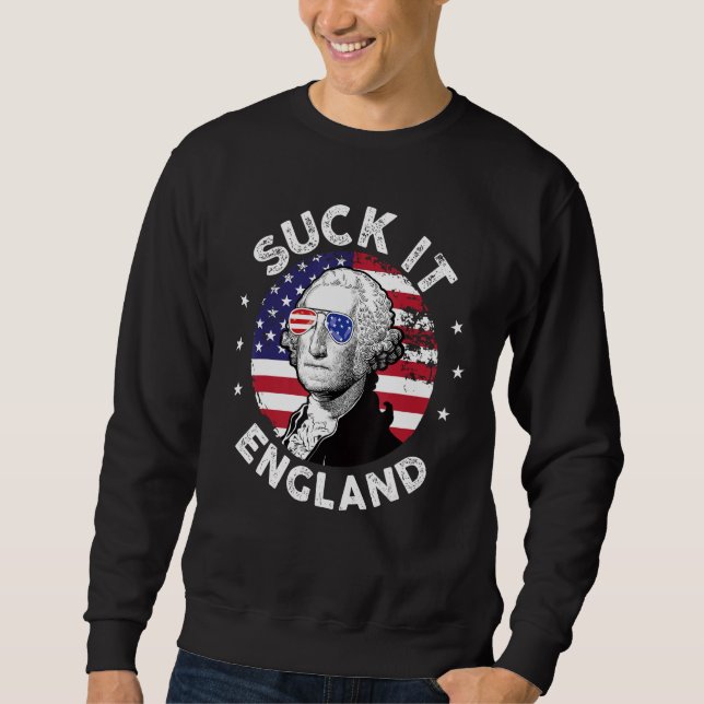 Suck It England  4th Of July George Washington 177 Sweatshirt (Vorderseite)
