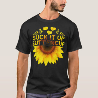 Suck It Up Buttercup Sunflower T-Shirt