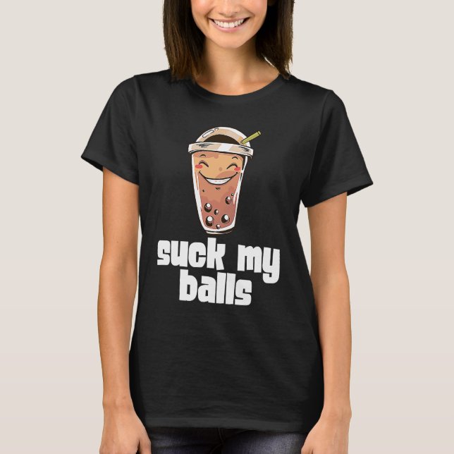 Suck My Balls Bubble Tea Boba Tapioca Pearl Drink  T-Shirt (Vorderseite)