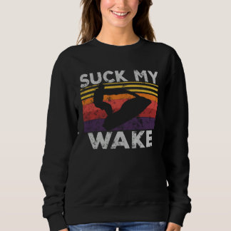Suck My Wake Jet Ski Retro 70s 80S  Jet Skiing Vin Sweatshirt