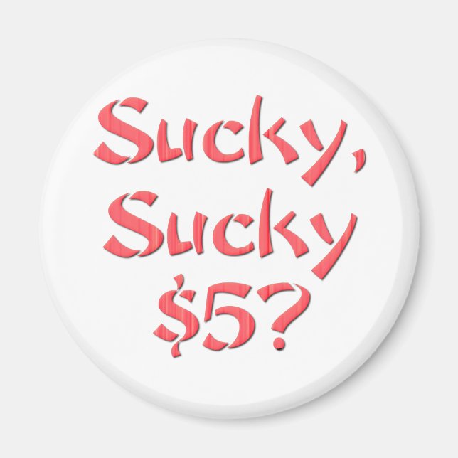 Sucky Sucky 5 $ Magnet (Vorne)