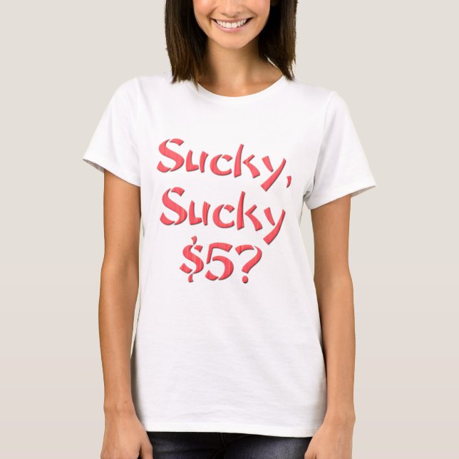 Sucky Sucky $5 T-Shirt (Vorderseite)