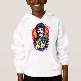 Sudadera I Want to Break Free Hoodie
