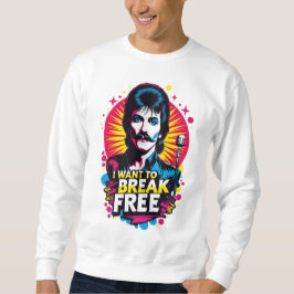 Sudadera I Want to Break Free Sweatshirt