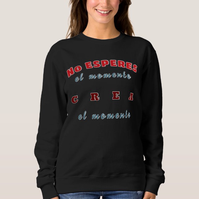 Sudadera, No esperes el momento, crea el momento Sweatshirt (Vorderseite)