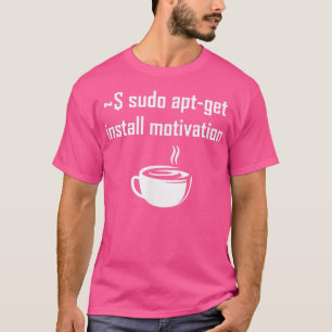 Sudo apt-get install motivation Linux theme sayin T-Shirt
