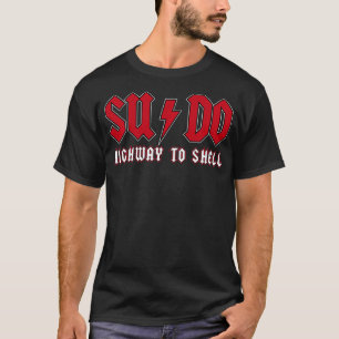 Sudo Highway to Muschel Ubuntu Linux Superuser Kom T-Shirt