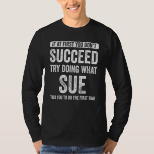 Sue Wenn du beim ersten Mal nicht erfolgreich bist T-Shirt