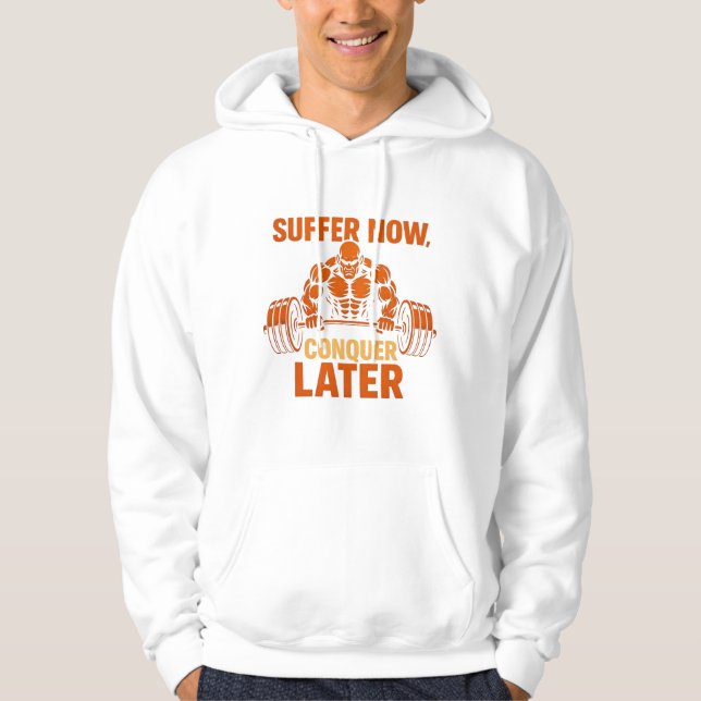 Suffer Now, Conquer Later T-Shirt Hoodie (Vorderseite)