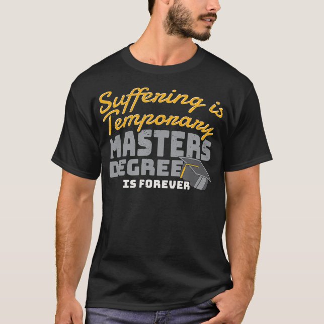 Suffering Is Temporary Masters Degree Is Forever _ T-Shirt (Vorderseite)