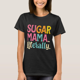 Sugar Mama buchstäblich T-Shirt