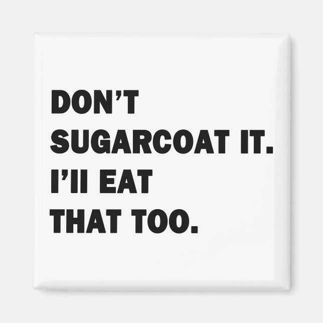 Sugarcoat es nicht. magnet (Vorne)