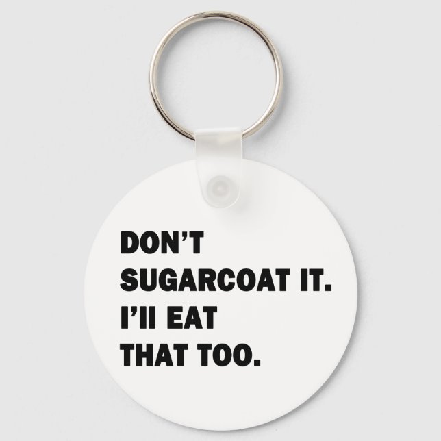 Sugarcoat es nicht. schlüsselanhänger (Vorderseite)