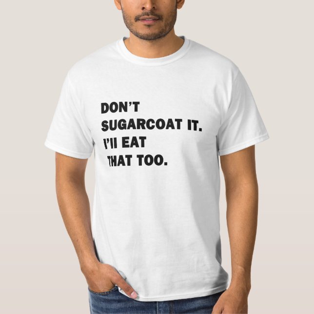 Sugarcoat es nicht. T-Shirt (Vorderseite)