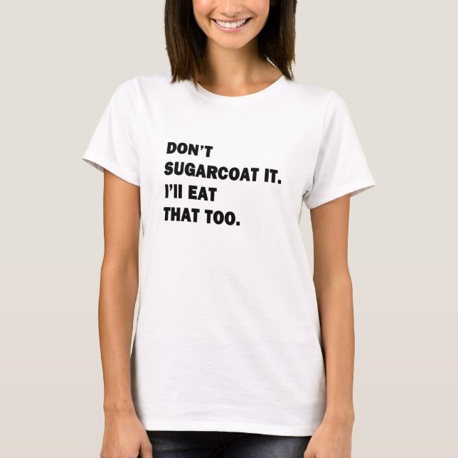 Sugarcoat es nicht. T-Shirt (Vorderseite)