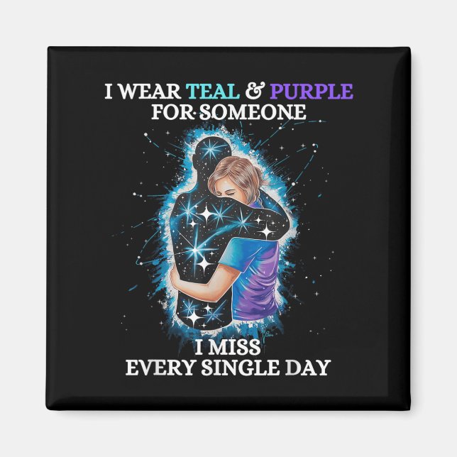 Suicide Awareness I Wear Teal &amp; Purple For Som Magnet (Vorne)