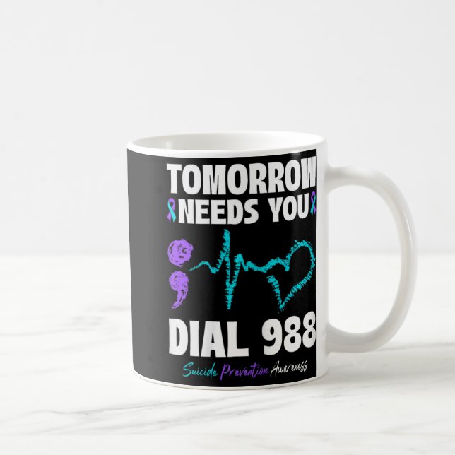 Suicide Prevention 988 Tomorrow Needs You Mental H Kaffeetasse (Rechts)