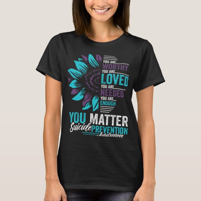 Suicide Prevention Awareness You Are Worthy Loved  T-Shirt (Vorderseite)