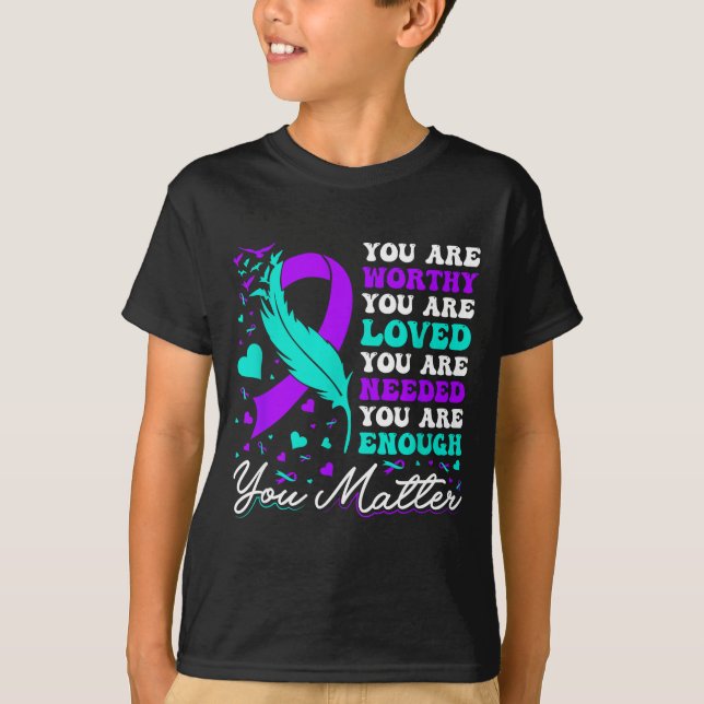 Suicide Prevention Worthy Loved Needed Enough You  T-Shirt (Vorderseite)
