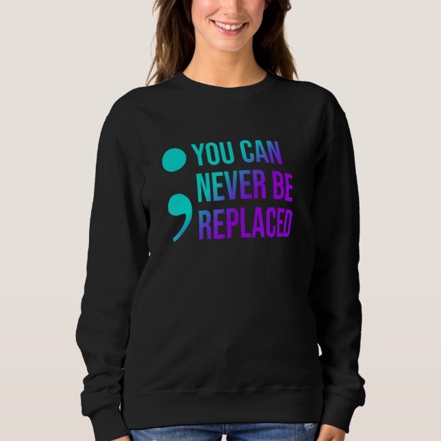 Suicide Prevention You Can Never Be Replaced Aware Sweatshirt (Vorderseite)