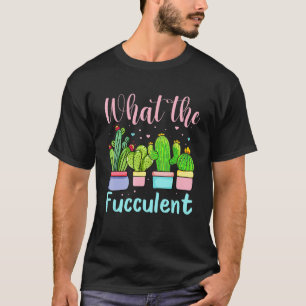 Sukkulenten Gärtner Kaktus Gartenbau Was Die Fucc T-Shirt