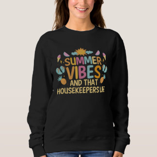 Summer vibes and that Housekeepers life Sweatshirt
