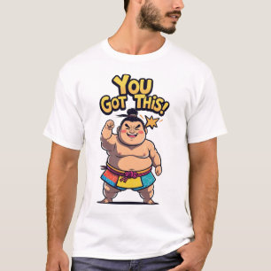 Sumo Wrestler mit motivierend Zeichen "You Got Thi T-Shirt