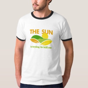 Sun, der versucht, mich zu töten T-Shirt