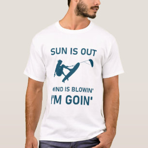 Sun is out wind is blowin' i'm goin' - Kitesurfen T-Shirt