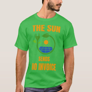 Sun schickt keine Rechnung Fotovoltaik Solar Power T-Shirt