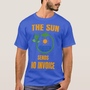 Sun schickt keine Rechnung Fotovoltaik Solar Power T-Shirt