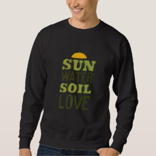 Sun Water Soil Liebe Gartengarten Plan Sweatshirt
