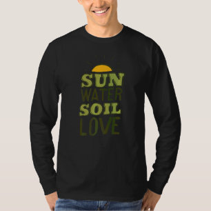 Sun Water Soil Liebe Gartengarten Plan T-Shirt