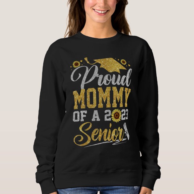 Sunflower 2023 Proud Mommy Of A 2023 Senior Gradua Sweatshirt (Vorderseite)