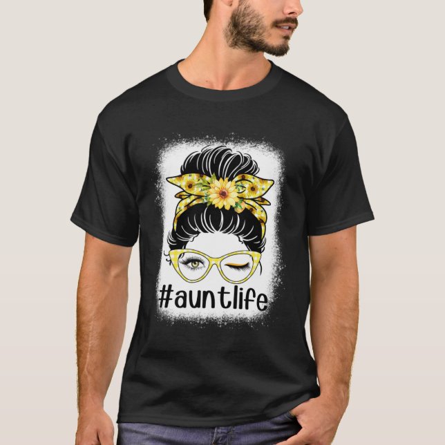 Sunflower Aunt Life Messy Bun Bleaches Mother s Da T-Shirt (Vorderseite)