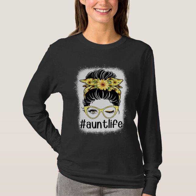 Sunflower Aunt Life Messy Bun Bleaches Mother s Da T-Shirt (Vorderseite)