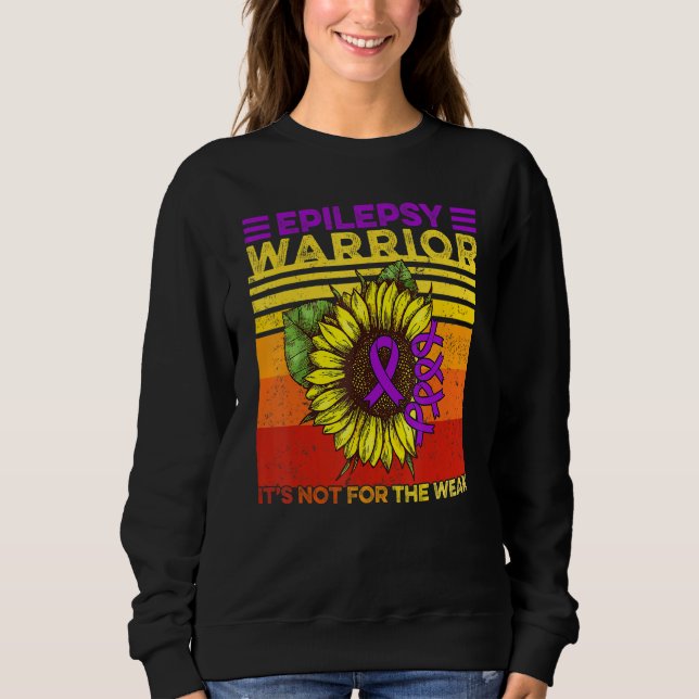 Sunflower Epilepsy Epilepsy It's Not For The Weak  Sweatshirt (Vorderseite)