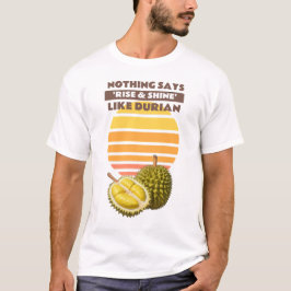 Sunrise & Durian: Ein Geruch, um die Welt Wecken! T-Shirt