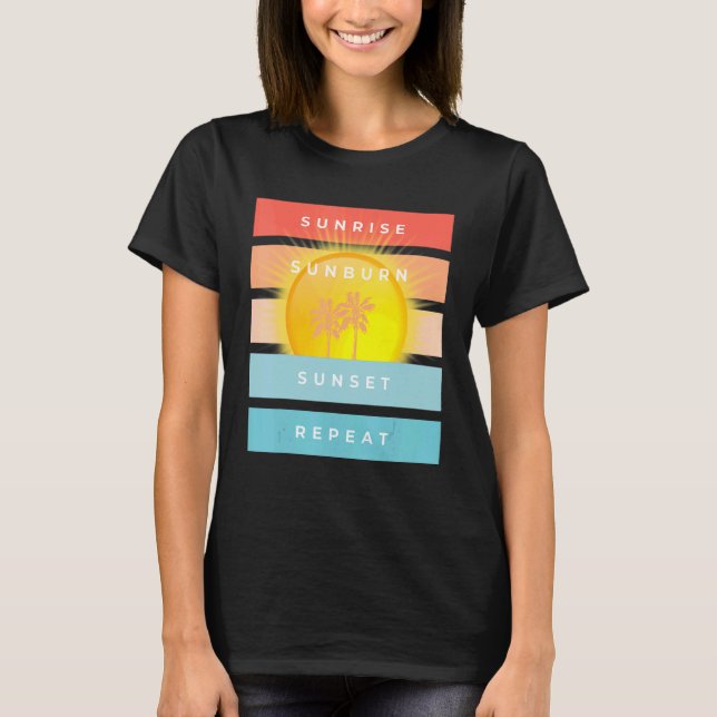 Sunrise Sunburn Sunset Repeat Beach T-Shirt (Vorderseite)