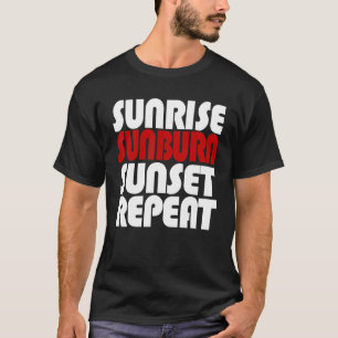 Sunrise Sunburn Sunset Wiederholung T-Shirt