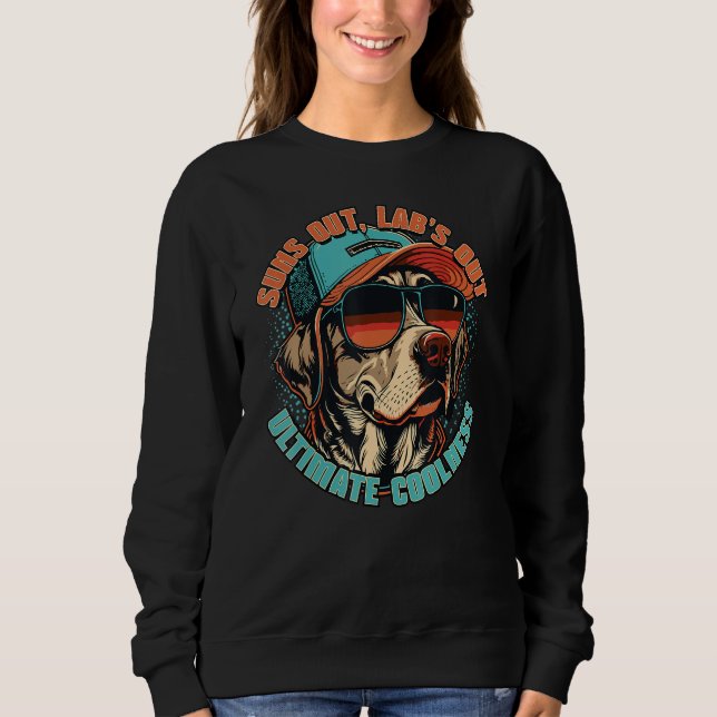Suns out Lab s out Ultimate Coolness dog owner Lab Sweatshirt (Vorderseite)