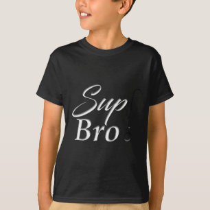 Sup bro T-Shirt