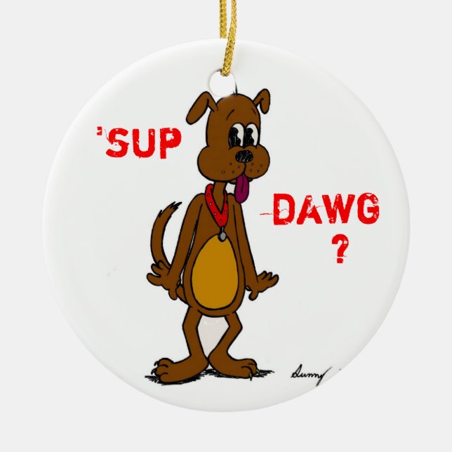 'SUP DAWG? Doggy Ornament (Vorne)
